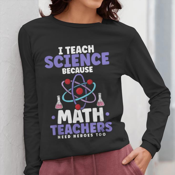 I Teach Science Because Math Teachers Need Heroes Too Women Long Sleeve T-Shirt, Science Teacher Gifts, funny design I Teach Science Because Math Teachers Need Heroes Too Women Long Sleeve T-Shirt, Science Teacher Gifts, funny design