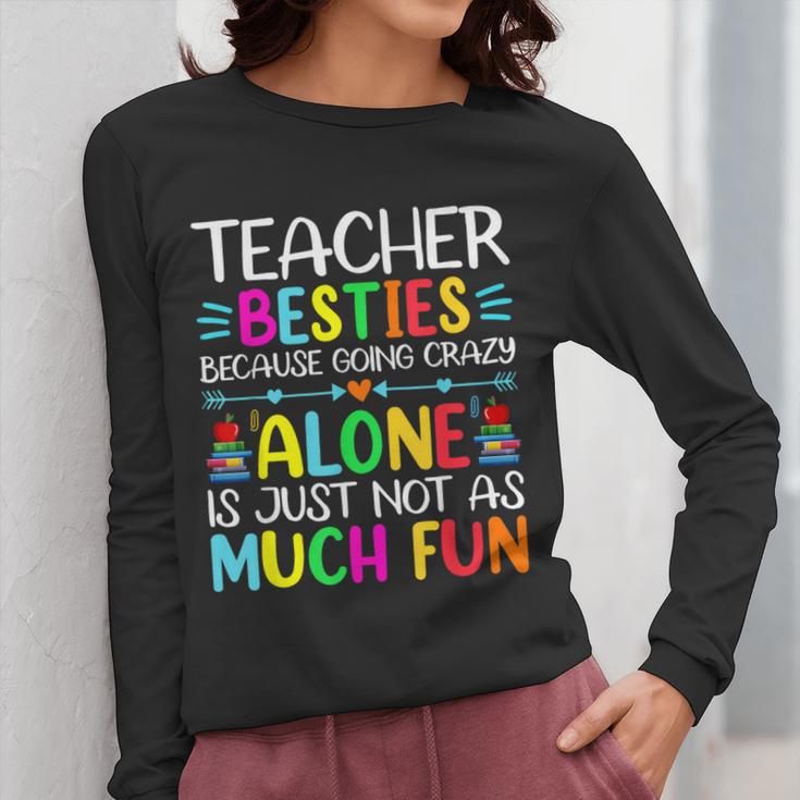 Teacher Besties Because Going Crazy Alone Is Not Fun Women Long Sleeve T-Shirt, funny design