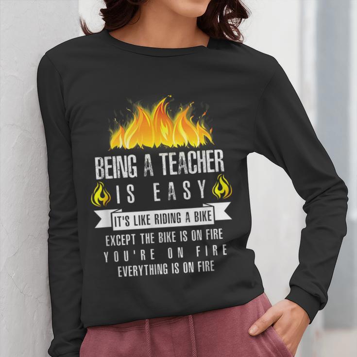 Being a Teacher Is Easy Everything Is On Fire T-Shirt For Men Women Kids Women Long Sleeve T-Shirt, funny design Being a Teacher Is Easy Everything Is On Fire T-Shirt For Men Women Kids Women Long Sleeve T-Shirt, funny design
