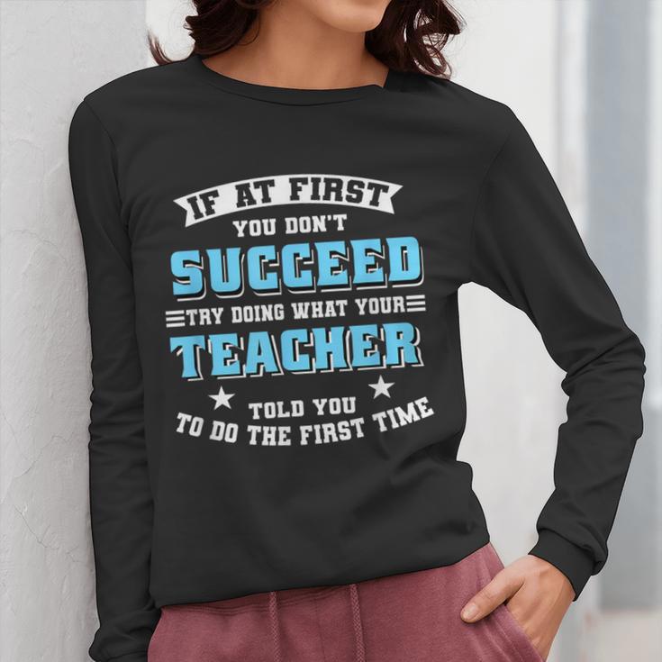 Teacher If At First You Don't Succeed Try Doing What Your Women Long Sleeve T-Shirt, funny design Teacher If At First You Don't Succeed Try Doing What Your Women Long Sleeve T-Shirt, funny design