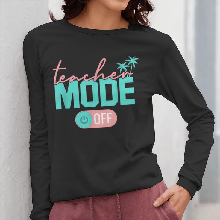 Teacher Mode Off Happy Last Day Of School Summer Break Men Women Women Long Sleeve T-Shirt, funny design
