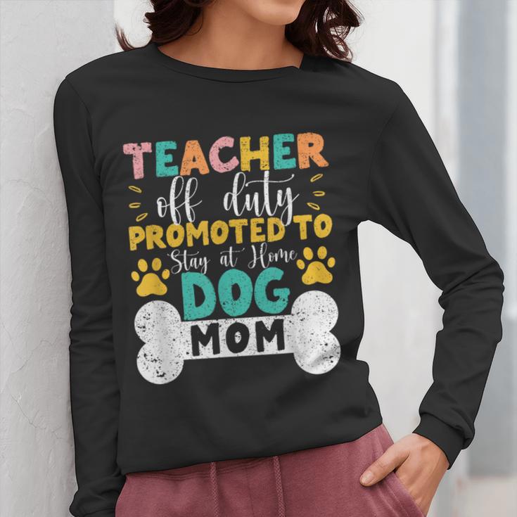 Teacher Off Duty Promoted To Stay At Home Dog Mom Teachers Women Long Sleeve T-Shirt, Couple Gifts, funny design