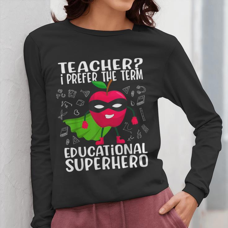 Teacher I Prefer The Term Educational Superhero Women Long Sleeve T-Shirt, funny design Teacher I Prefer The Term Educational Superhero Women Long Sleeve T-Shirt, funny design