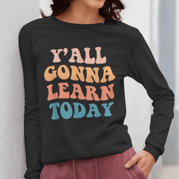 Teacher Y'All Gonna Learn Today First Day Of School Teachers Women Long Sleeve T-Shirt, funny design