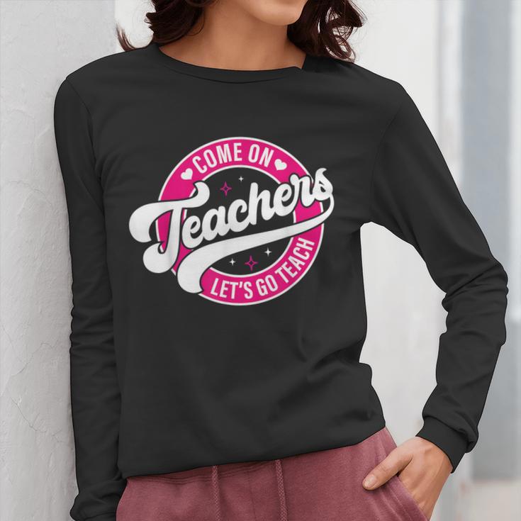 Come On Teachers Let's Go Teach Pink Back To School For Men Women Women Long Sleeve T-Shirt, funny design