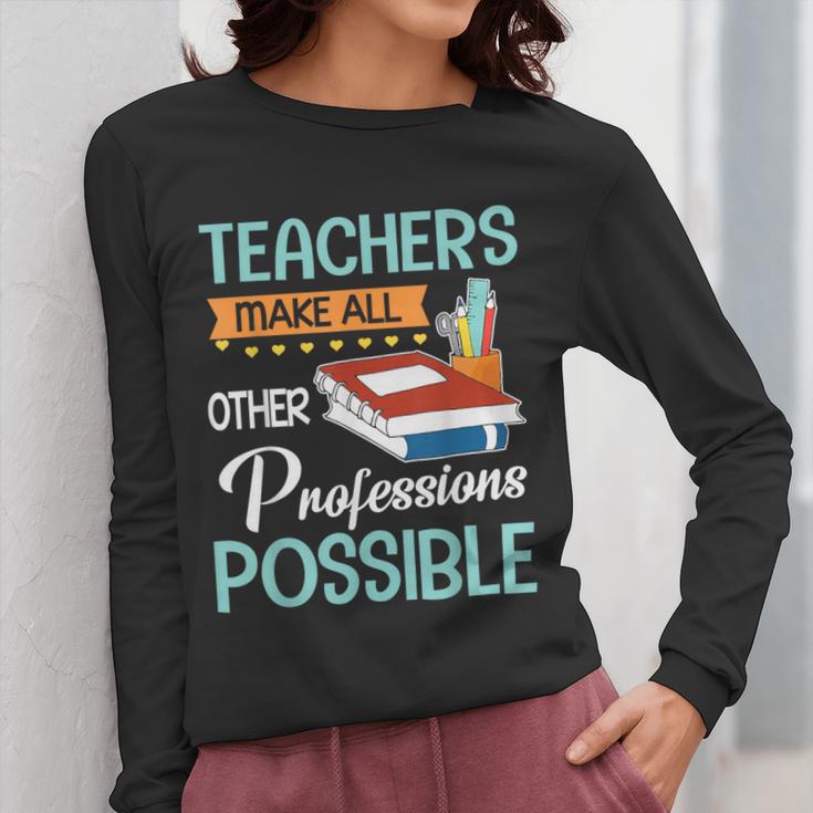 Teachers Make All Other Professions Possible Back To School For Men Women Women Long Sleeve T-Shirt, funny design