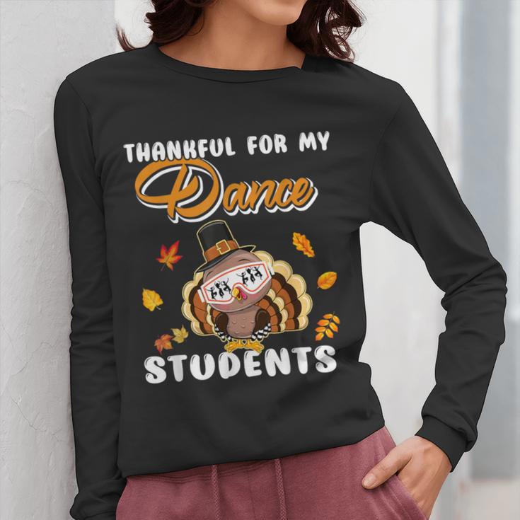 Thankful For My Dance Students Thanksgiving Turkey Teacher For Men Women Girls Kids Women Long Sleeve T-Shirt, funny design