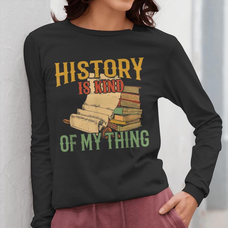 History Is Kind Of My Thing Historian Historic Teacher Job Women Long Sleeve T-Shirt, History Teacher Gifts, funny design History Is Kind Of My Thing Historian Historic Teacher Job Women Long Sleeve T-Shirt, History Teacher Gifts, funny design