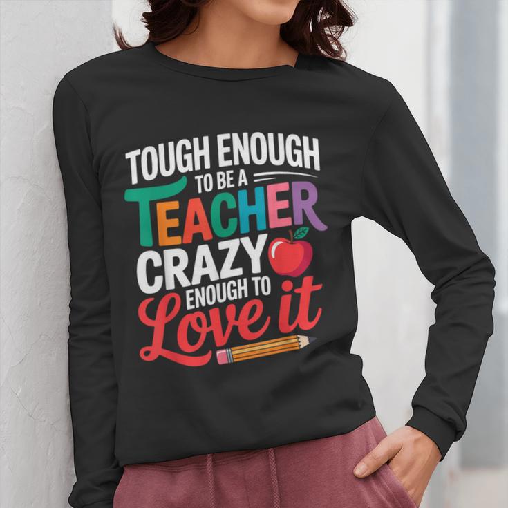 Tough Enough To Be A Teacher Crazy Enough To Love It Women Long Sleeve T-Shirt, funny design