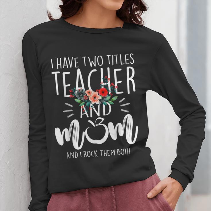 I Have Two Titles Teacher And Mom And I Rock Them Both Women Long Sleeve T-Shirt, Couple Gifts, funny design