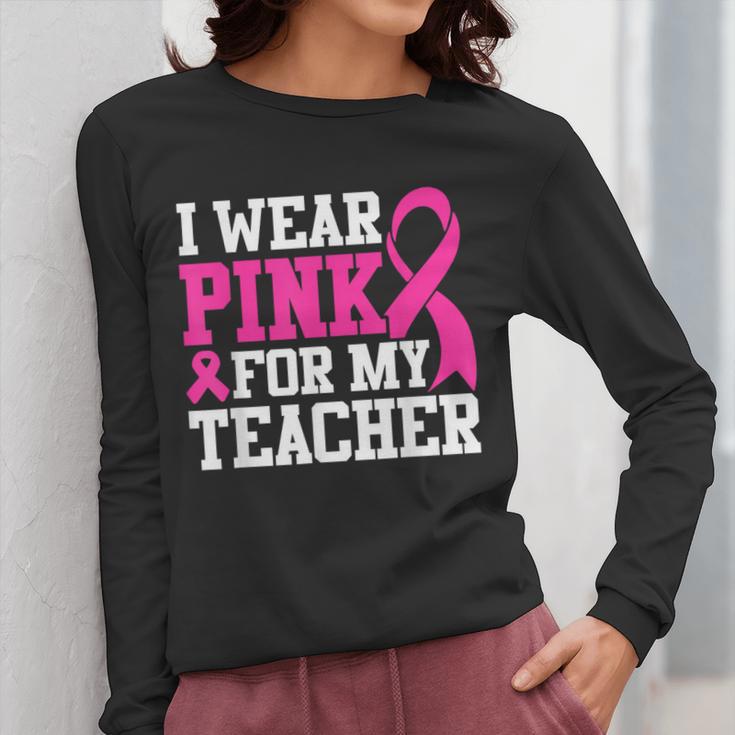 I Wear Pink For My Teacher Breast Cancer Awareness Women Long Sleeve T-Shirt, funny design I Wear Pink For My Teacher Breast Cancer Awareness Women Long Sleeve T-Shirt, funny design