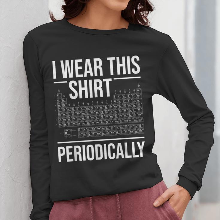 I Wear This Shirt Periodically Chemistry Science Teacher For Men Women Girls Kids Women Long Sleeve T-Shirt, Science Teacher Gifts, funny design I Wear This Shirt Periodically Chemistry Science Teacher For Men Women Girls Kids Women Long Sleeve T-Shirt, Science Teacher Gifts, funny design