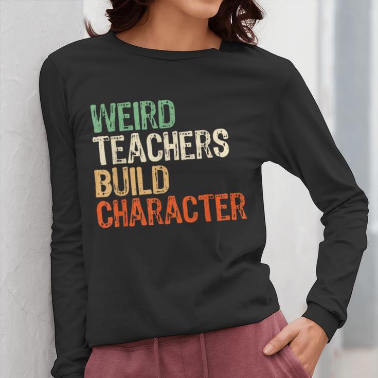 Weird Teachers Build Character Teacher Appreciation Week Day Women Long Sleeve T-Shirt, funny design