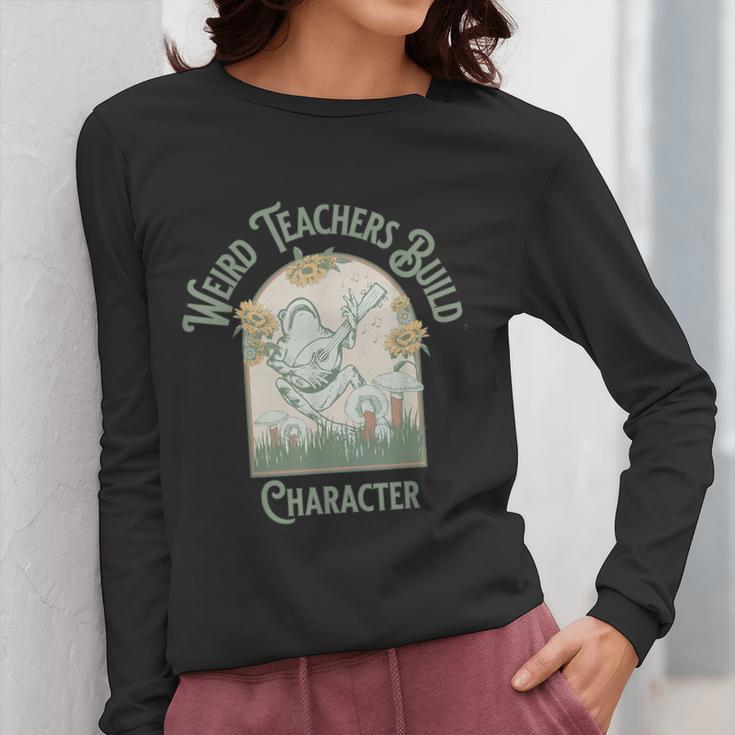 Weird Teachers Build Character- Teacher's Day Women Long Sleeve T-Shirt, funny design