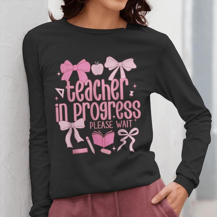 Women Teacher In Progress Coquette Pink Bow Future Teacher Women Long Sleeve T-Shirt, Future Teacher Gifts, funny design