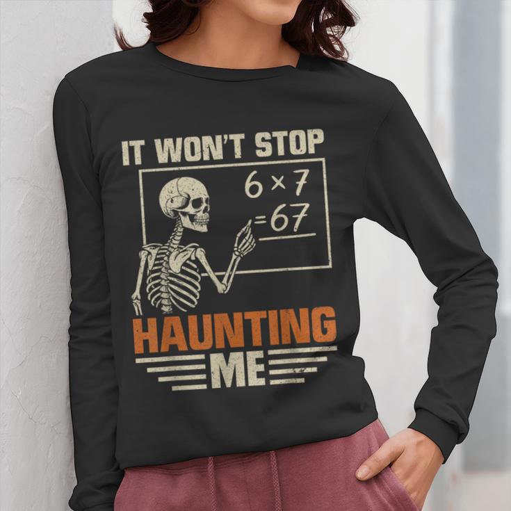 I Won't Stop Haunting Me Skeleton 6 7 Meme Teachers Women Long Sleeve T-Shirt, funny design I Won't Stop Haunting Me Skeleton 6 7 Meme Teachers Women Long Sleeve T-Shirt, funny design