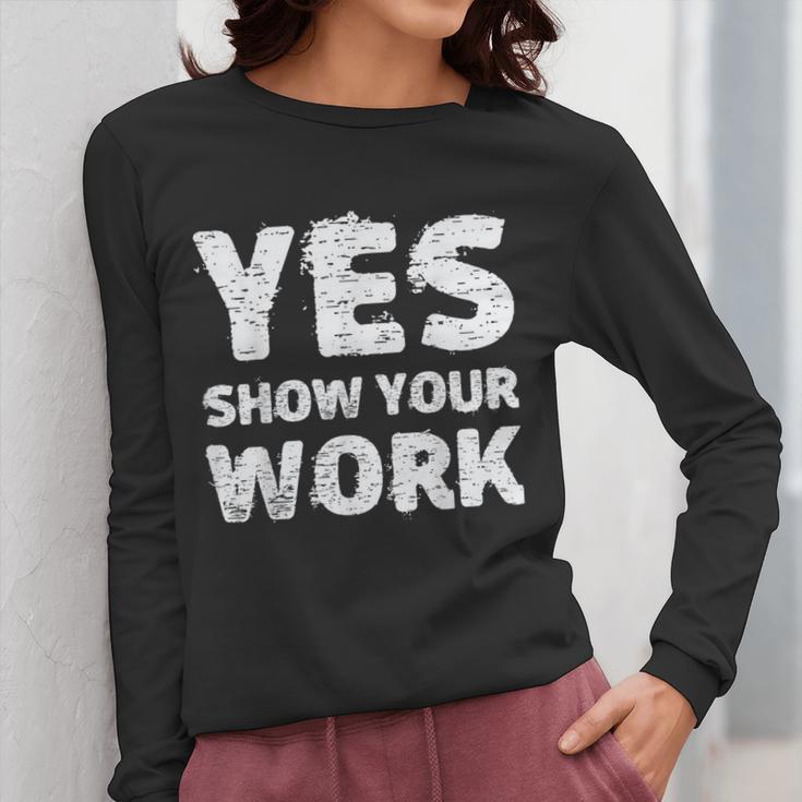 Yes Show Your Work Gteat Testing Math Teacher T-Shirt Women Long Sleeve T-Shirt, funny design Yes Show Your Work Gteat Testing Math Teacher T-Shirt Women Long Sleeve T-Shirt, funny design