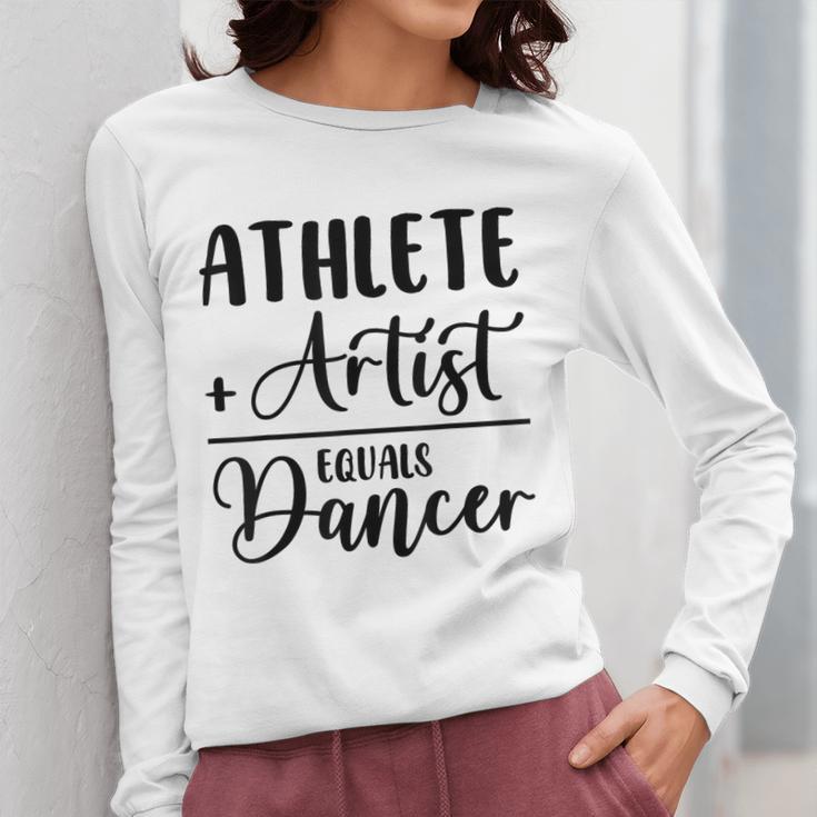 Athlete Plus Artist Equals Dancer Ballerina Teacher Student For Men Women Kids Women Long Sleeve T-Shirt, funny design