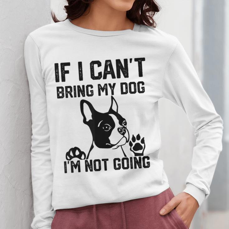 Boston Terrier If I Can't Bring My Dog I'm Not Going Men Women Kids Women Long Sleeve T-Shirt, funny design