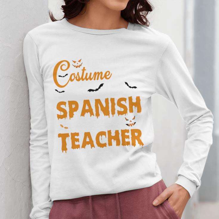 I Don't Need A Costume I'm A Spanish Teacher Halloween Women Long Sleeve T-Shirt, funny design I Don't Need A Costume I'm A Spanish Teacher Halloween Women Long Sleeve T-Shirt, funny design