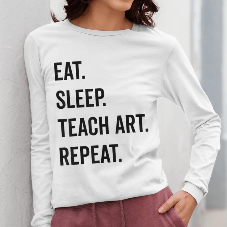 Eat Sleep Teach Art Repeat Teaching Art Teacher Women Long Sleeve T-Shirt, funny design