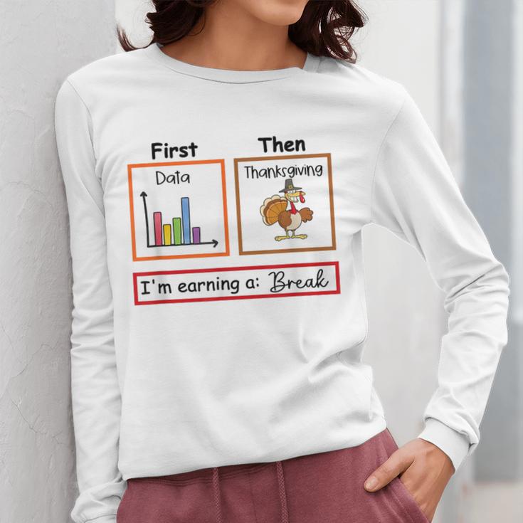 First Data Then Thanksgiving Im Earning A Break Sped Teacher Women Long Sleeve T-Shirt, funny design