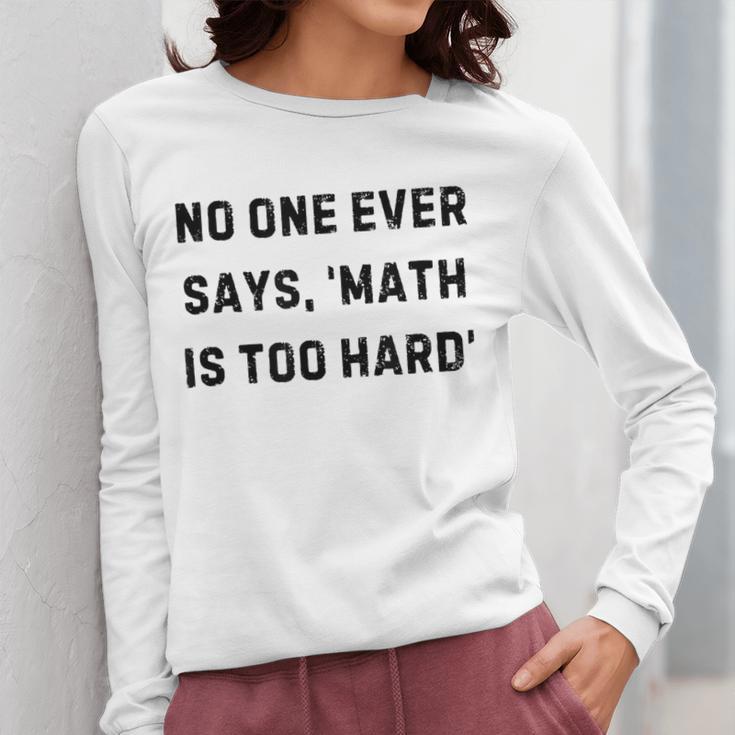No One Ever Says Math Is Too Hard Teacher Lie Party Women Long Sleeve T-Shirt, funny design
