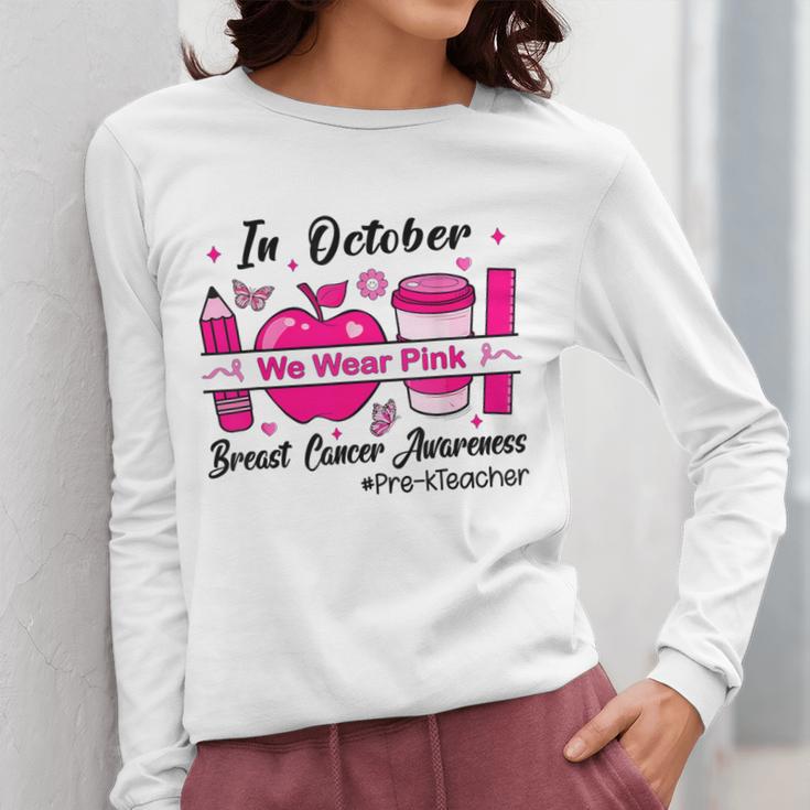 Pre-k Teacher In October We Wear Pink Breast Cancer Women Long Sleeve T-Shirt, funny design Pre-k Teacher In October We Wear Pink Breast Cancer Women Long Sleeve T-Shirt, funny design