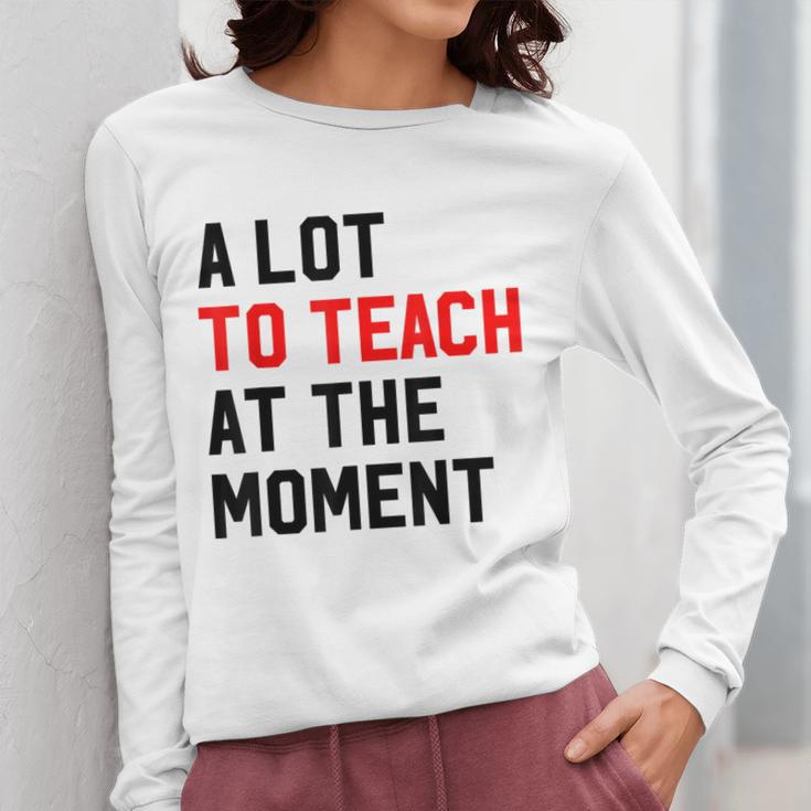 Quote A Lot To Teach At The Moment Teacher Women Women Long Sleeve T-Shirt, funny design Quote A Lot To Teach At The Moment Teacher Women Women Long Sleeve T-Shirt, funny design