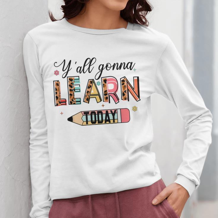 Teacher Y'All Gonna Learn Today First Day Of School Teacher Women Long Sleeve T-Shirt, funny design