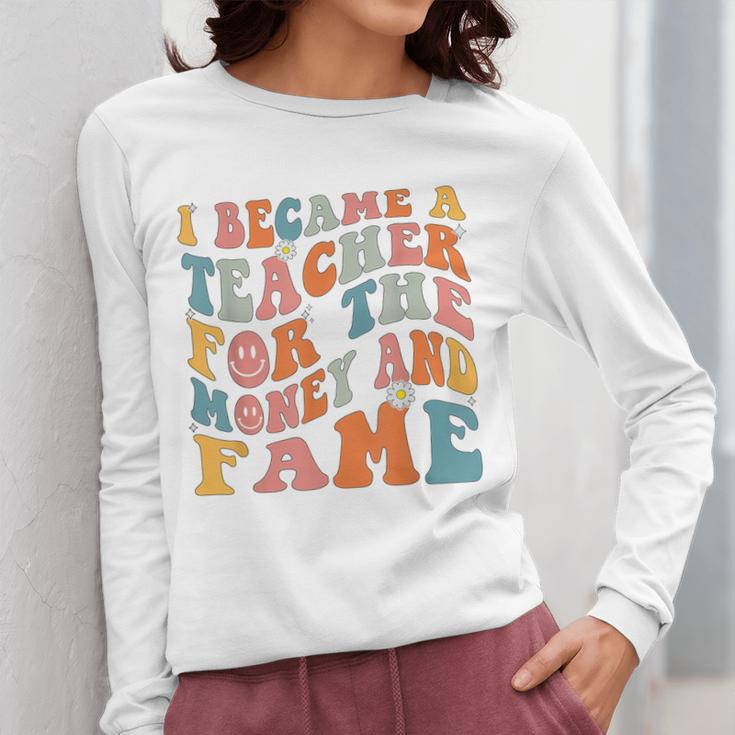 Teachers I Became A Teacher For The Money And Fame Men Women Women Long Sleeve T-Shirt, funny design Teachers I Became A Teacher For The Money And Fame Men Women Women Long Sleeve T-Shirt, funny design