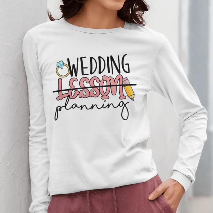Wedding Planning Not Lesson Engaged Teacher Wedding Women Long Sleeve T-Shirt, funny design Wedding Planning Not Lesson Engaged Teacher Wedding Women Long Sleeve T-Shirt, funny design