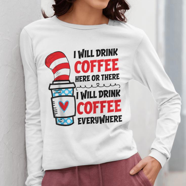 I Will Drink Coffee Here Or There Funny Teacher Teaching Men Women Girls Kids Women Long Sleeve T-Shirt, funny design