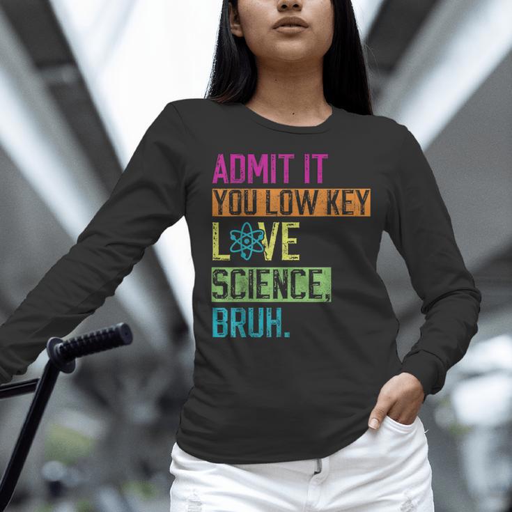 Admit It You Low Key Love Science Bruh Funny Science Teacher Women Long Sleeve T-Shirt, Science Teacher Shirts, gift for family, gift for coworker Admit It You Low Key Love Science Bruh Funny Science Teacher Women Long Sleeve T-Shirt, Science Teacher Shirts, gift for family, gift for coworker