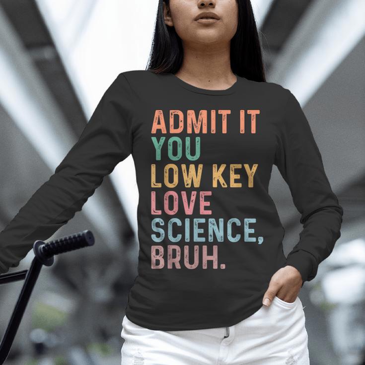 Admit It You Low Key Love Science Bruh Scientist Teacher Women Long Sleeve T-Shirt, Science Teacher Shirts, gift for family, gift for coworker