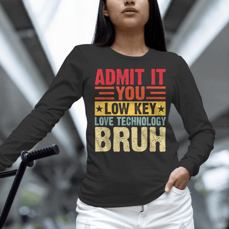Admit It You Low Key Love Technology Bruh Teacher Kid Women Long Sleeve T-Shirt, gift for family, gift for coworker