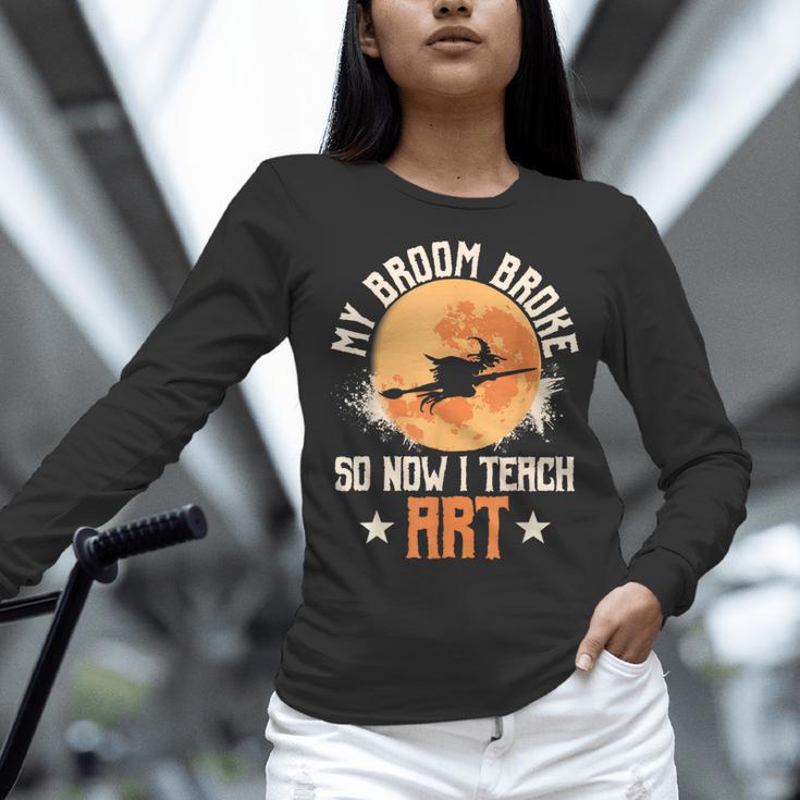 My Broom Broke So Now I Teach Art Teacher Halloween Costume For Men Women Women Long Sleeve T-Shirt, gift for family, gift for coworker