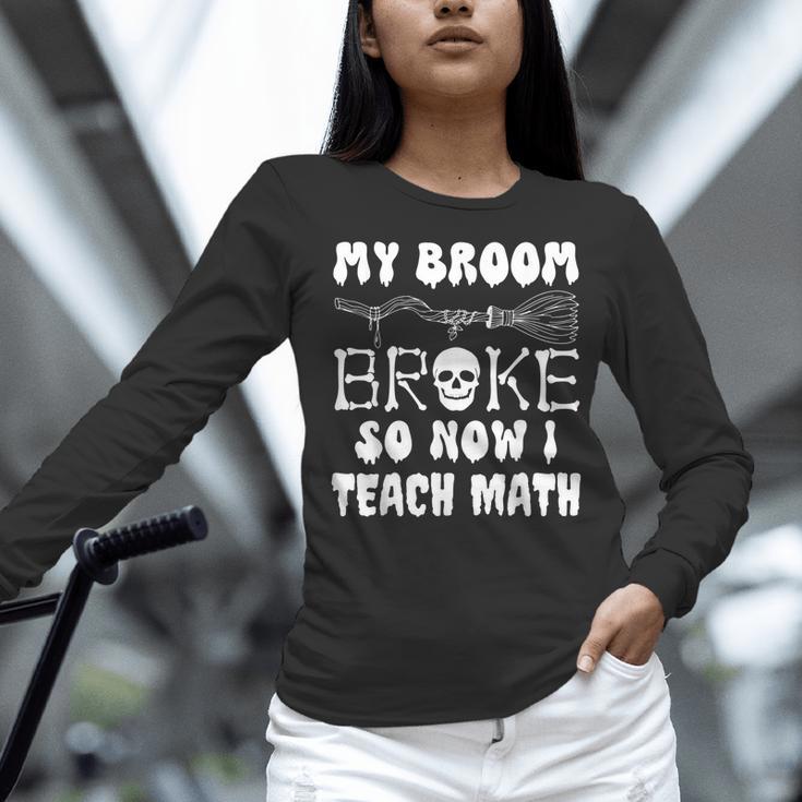 My Broom Broke So Now I Teach Math Halloween Teacher Costume For Men Women Women Long Sleeve T-Shirt, gift for family, gift for coworker My Broom Broke So Now I Teach Math Halloween Teacher Costume For Men Women Women Long Sleeve T-Shirt, gift for family, gift for coworker