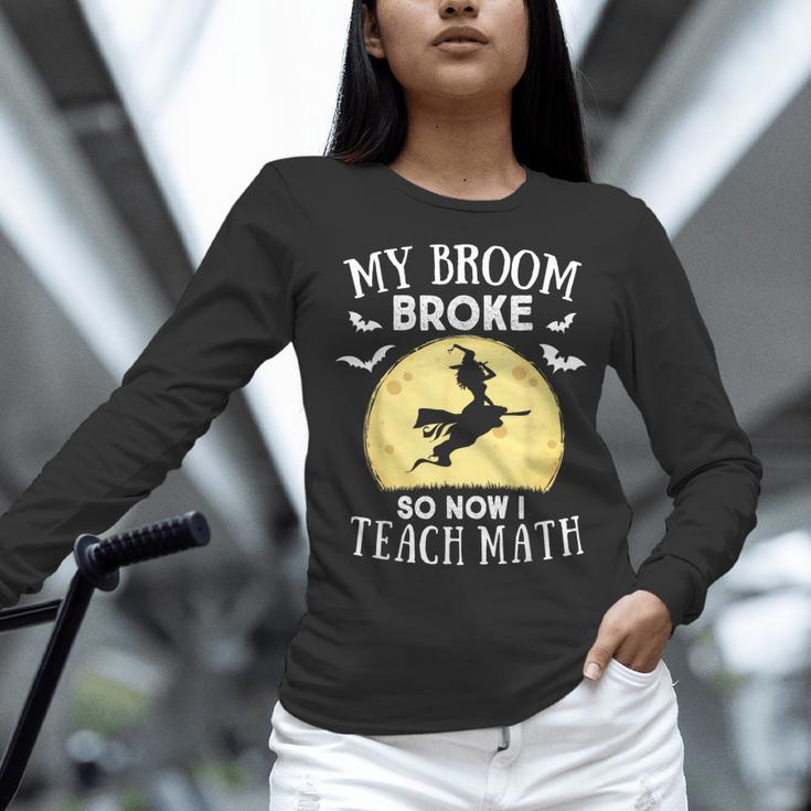 My Broom Broke So Now I Teach Math Teacher Halloween Costume For Men Women Women Long Sleeve T-Shirt, gift for family, gift for coworker