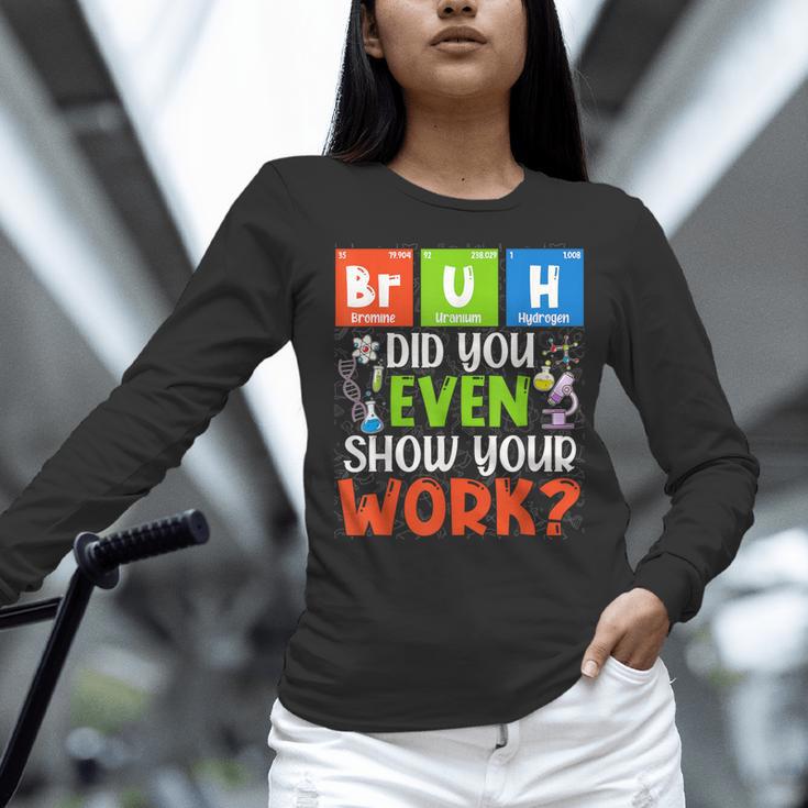 Bruh Did You Even Show Your Work For Science Teachers For Men Women Women Long Sleeve T-Shirt, Science Teacher Shirts, gift for family, gift for coworker