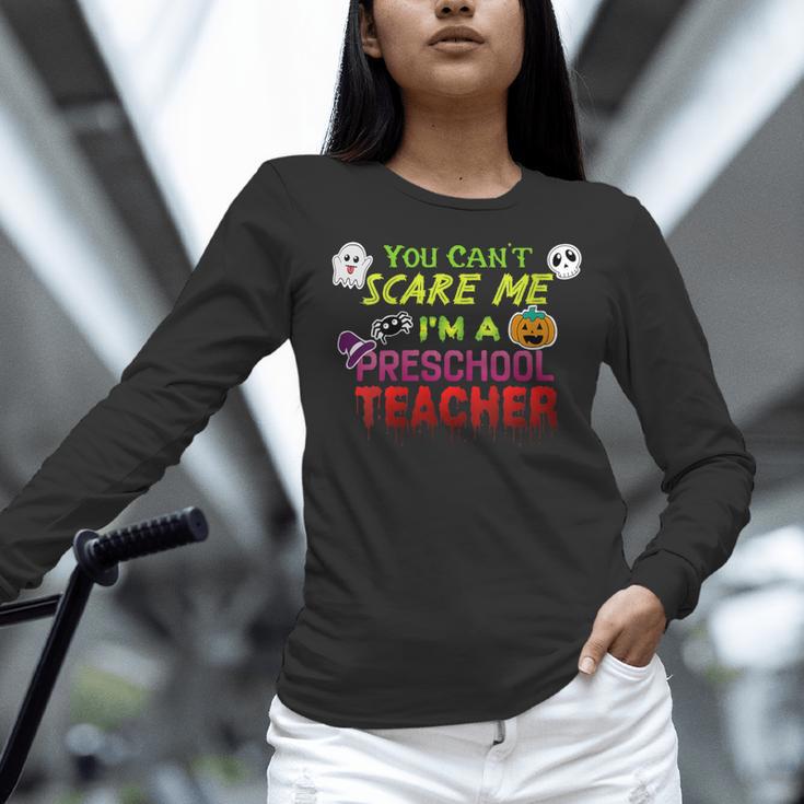 You Can't Scare Me I'm A Preschool Teacher Halloween Women Long Sleeve T-Shirt, gift for family, gift for coworker You Can't Scare Me I'm A Preschool Teacher Halloween Women Long Sleeve T-Shirt, gift for family, gift for coworker
