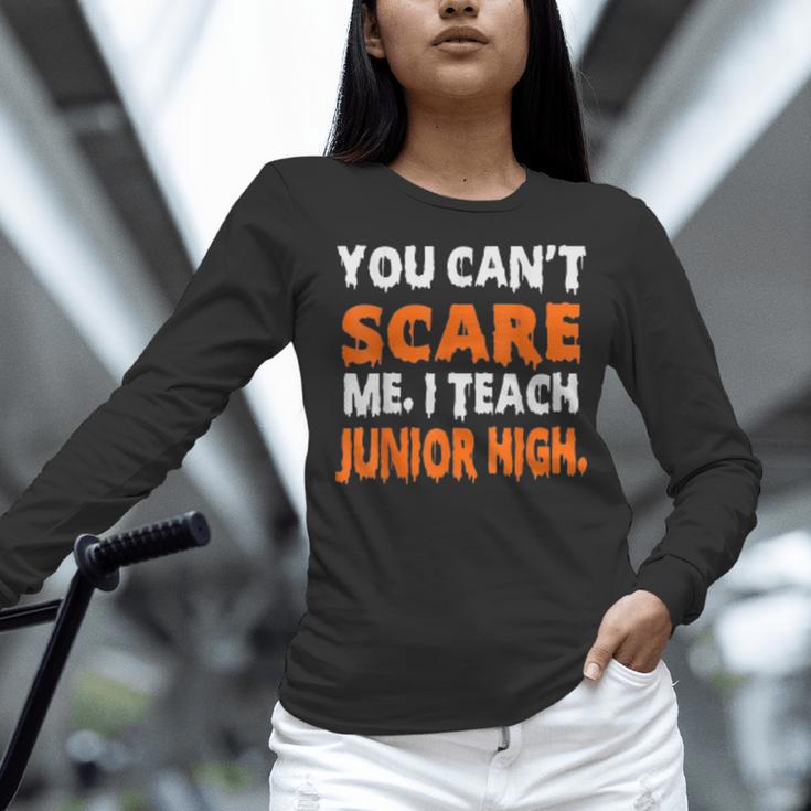 You Can't Scare Me I Teach Junior High Teacher Shirt For Men Women Women Long Sleeve T-Shirt, gift for family, gift for coworker You Can't Scare Me I Teach Junior High Teacher Shirt For Men Women Women Long Sleeve T-Shirt, gift for family, gift for coworker