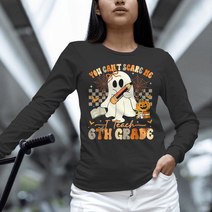 You Can't Scare Me I Teach Sixth Grade Teacher Halloween Women Long Sleeve T-Shirt, gift for family, gift for coworker