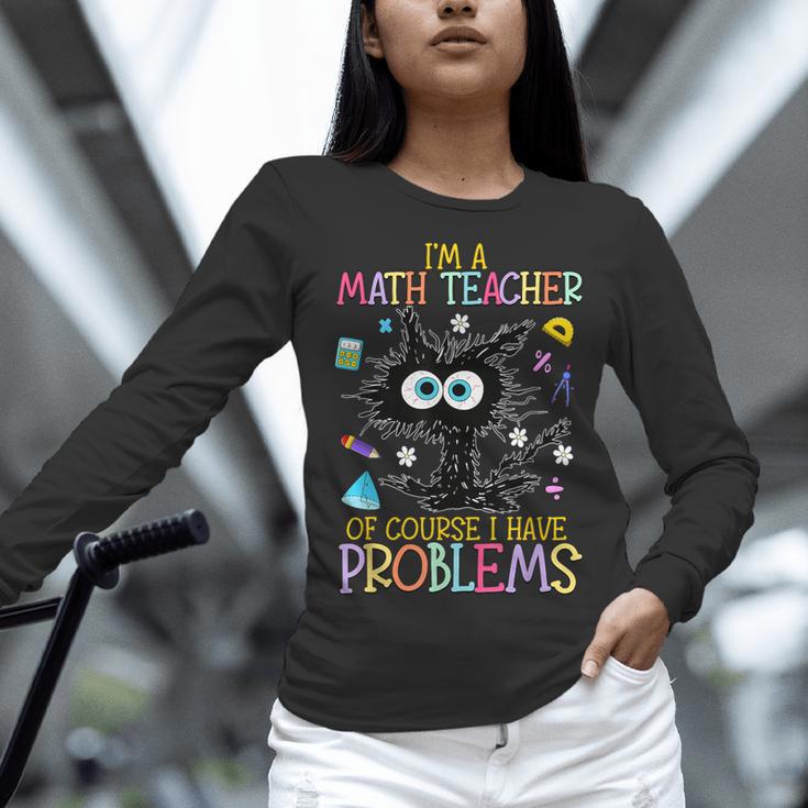 Cat Kitty I'm A Math Teacher Of Course I Have Problems Women Long Sleeve T-Shirt, gift for family, gift for coworker Cat Kitty I'm A Math Teacher Of Course I Have Problems Women Long Sleeve T-Shirt, gift for family, gift for coworker