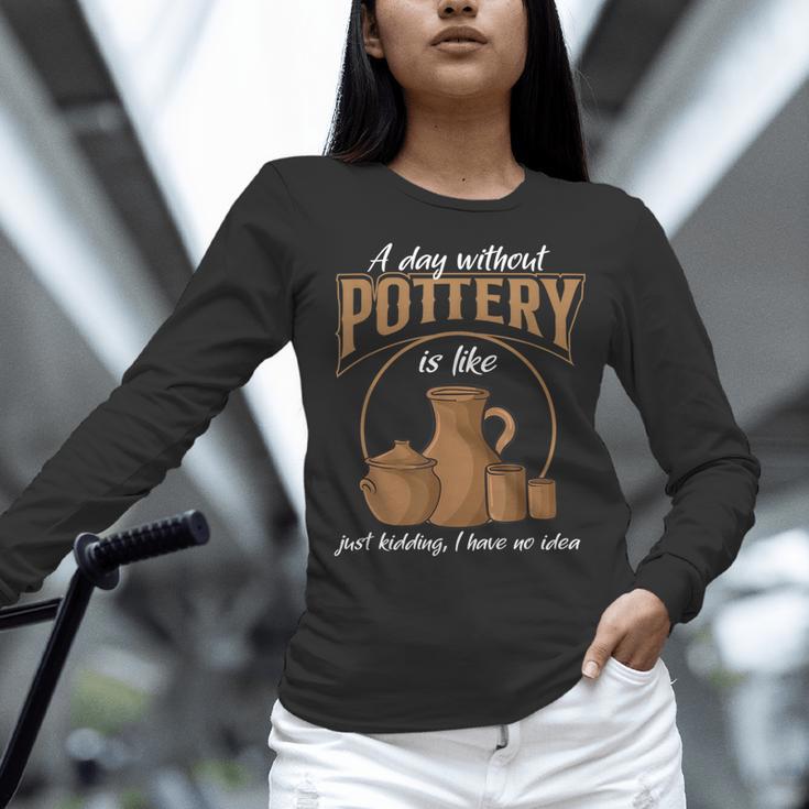 A Day Without Pottery Teacher Clay Kiln Ceramics Artist Men Women Women Long Sleeve T-Shirt, gift for family, gift for coworker