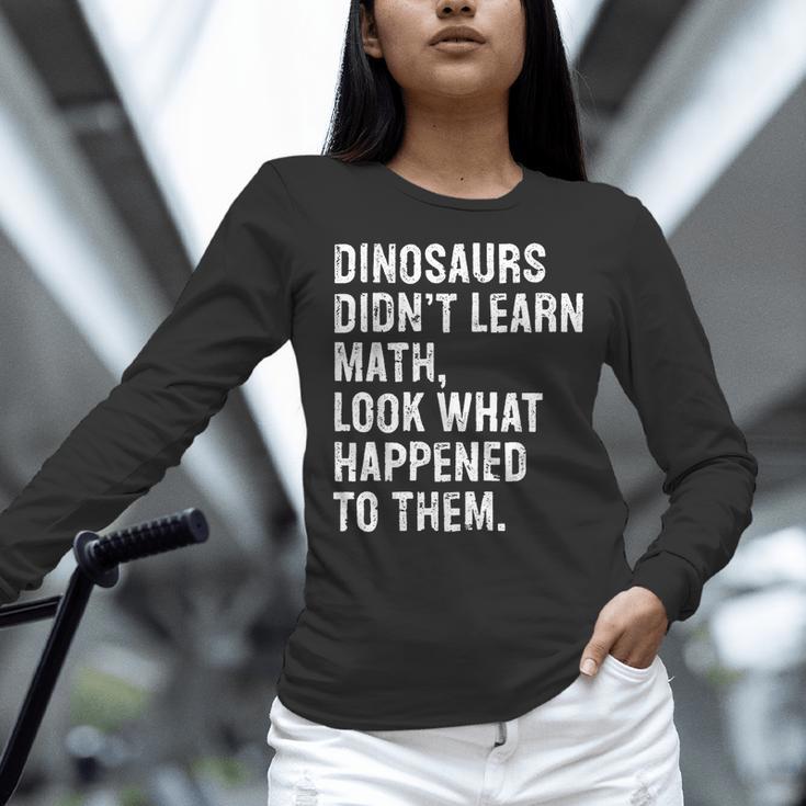 Dinosaurs Didn't Learn Math Math Teacher Women Long Sleeve T-Shirt, gift for family, gift for coworker Dinosaurs Didn't Learn Math Math Teacher Women Long Sleeve T-Shirt, gift for family, gift for coworker