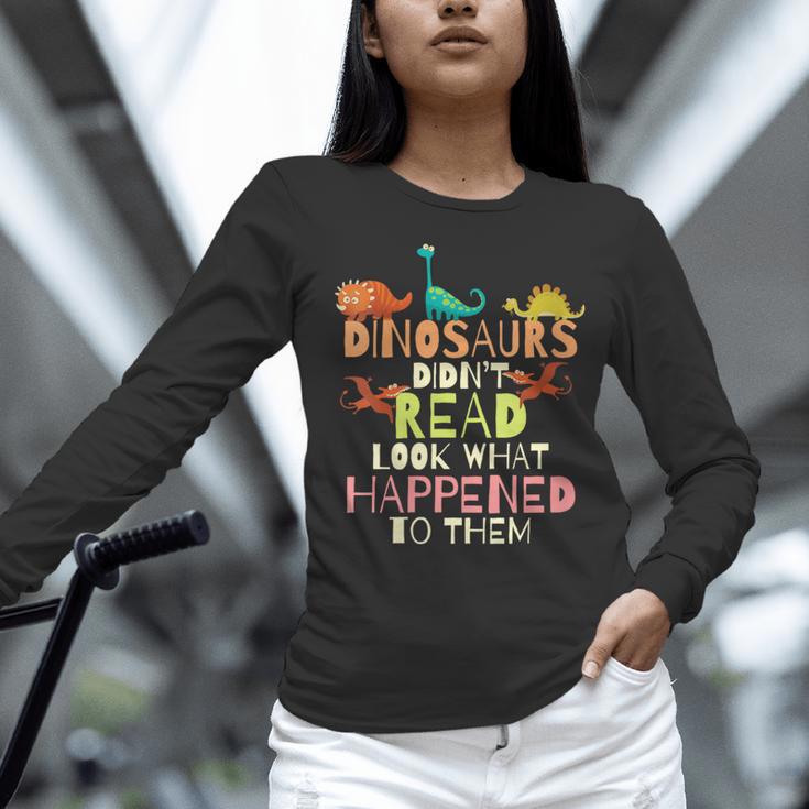 Dinosaurs Didnt Read Look What Happened To Them Teacher Women Long Sleeve T-Shirt, gift for family, gift for coworker Dinosaurs Didnt Read Look What Happened To Them Teacher Women Long Sleeve T-Shirt, gift for family, gift for coworker