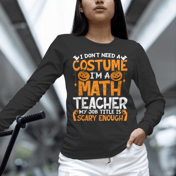 I Don't Need A Costume I'm Math Teacher Costume Halloween Women Long Sleeve T-Shirt, gift for family, gift for coworker I Don't Need A Costume I'm Math Teacher Costume Halloween Women Long Sleeve T-Shirt, gift for family, gift for coworker