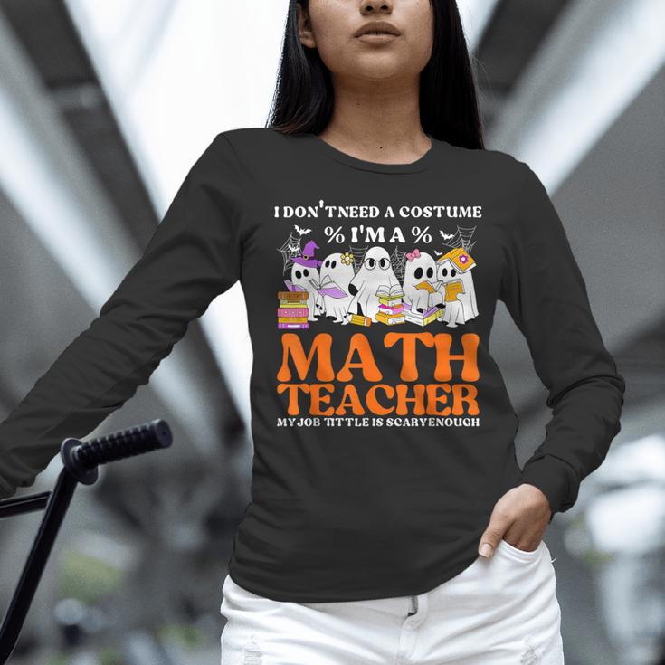 I Don't Need A Costume I'm A Math Teacher Halloween Women Women Long Sleeve T-Shirt, gift for family, gift for coworker