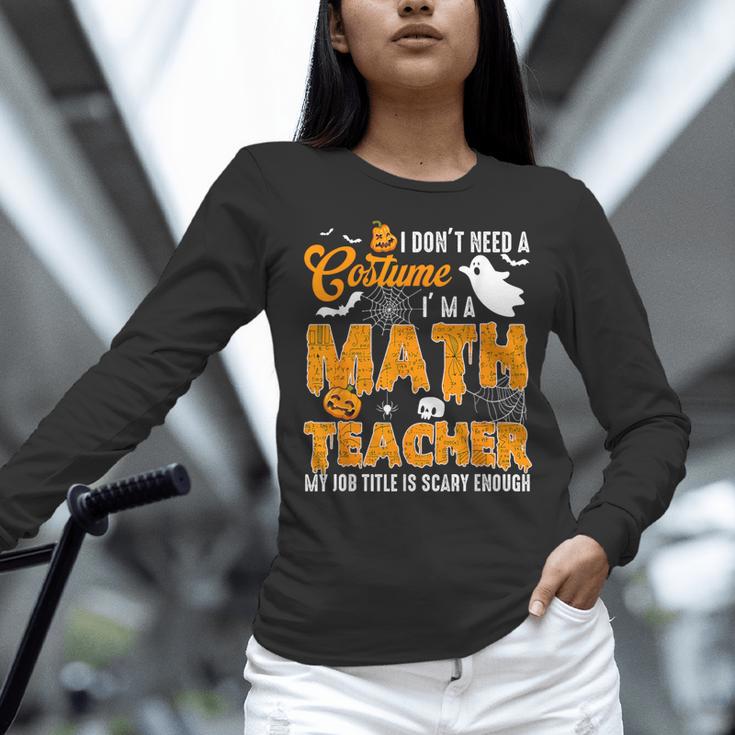 I Don't Need a Costume I'm A Math Teacher Halloween Costume Women Long Sleeve T-Shirt, gift for family, gift for coworker